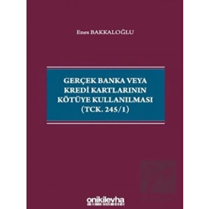 Gerçek Banka veya Kredi Kartlarının Kötüye Kullanılması (TCK. 245/1)