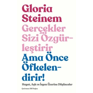 Gerçekler Sizi Özgürleştirir Ama Önce Öfkelendirir!