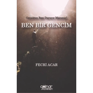 Gerçekten Beni Duyuyor Musunuz?  BEN BİR GENCİM