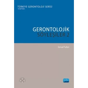 GERONTOLOJİK SÖYLEŞİLER 2 - Türkiye Gerontoloji Serisi