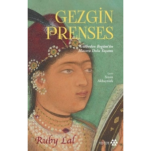 Gezgin Prenses;Gülbeden Begüm’ün Macera Dolu Yaşamı