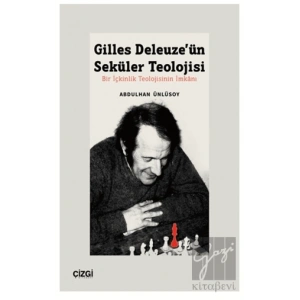 Gilles Deleuze’ün Seküler Teolojisi Bir İçkinlik Teolojisinin İmkanı