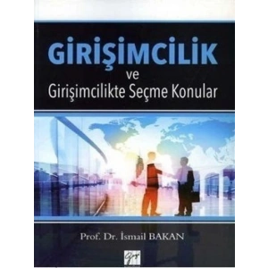 Girişimcilik ve Girişimcilikte Seçme Konular - Prof. Dr. İsmail Bakan