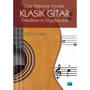 Gitar Eğitimine Yönelik KLASİK GİTAR TEKNİKLERİ VE UYGULAMALARI