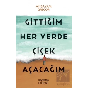 Gittiğim Her Yerde Çiçek Açacağım