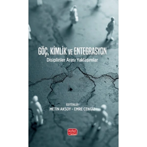 GÖÇ, KİMLİK VE ENTEGRASYON - Disiplinlerarası Yaklaşımlar