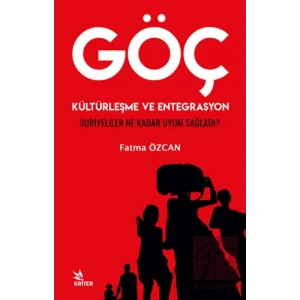 Göç, Kültürleşme ve Entegrasyon Suriyeliler Ne Kadar Uyum Sağladı?
