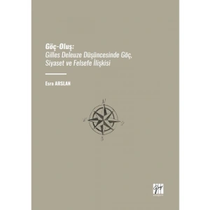 Göç-Oluş: Gilles Deleuze Düşüncesinde Göç, Siyaset ve Felsefe İlişkisi - Esra ARSLAN