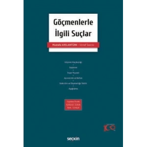 Göçmenlerle İlgili Suçlar Uygulama Örnekli – Açıklamalı İçtihatlı – Notlu – Gerekçeli