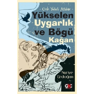 Gök Yeleli Atlılar –  Yükselen Uygarlık ve Bögü Kağan