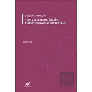 Gölgenin Kadınları: Türk Gölge Oyunu Üzerine Feminist Kuramsal Bir İnceleme