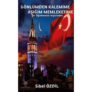 Gönlümden Kalemime Aşığım Memleketime - Bir Öğretmenin Arşivinden