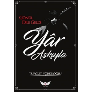 Gönül Dile Geldi Yar Aşkıyla