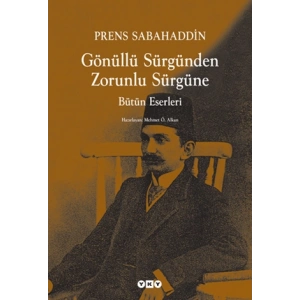 Gönüllü Sürgünden Zorunlu Sürgüne - Prens Sabahaddin