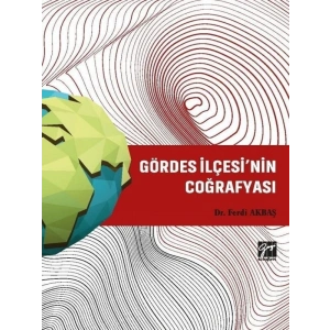 Gördes İlçesi’nin Coğrafyası - Dr. Ferdi Akbaş