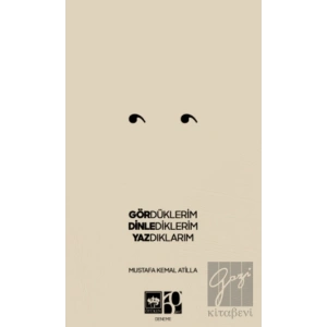Gördüklerim, Dinlediklerim, Yazdıklarım