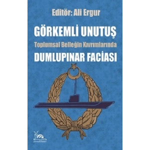 Görkemli Unutuş Toplumsal Belleğin Kıvrımlarından Dumlupınar Faciası