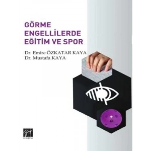 Görme Engellilerde Eğitim ve Spor - Dr. Emire Özkatar Kaya, Dr. Mustafa Kaya