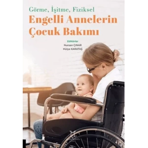 Görme, İşitme, Fiziksel Engelli Annelerin Çocuk Bakımı