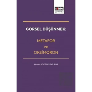 Görsel Düşünmek: Metafor ve Oksimoron
