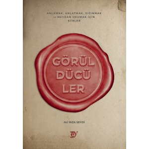 GÖRÜLDÜCÜLER - Anlamak, Anlatmak, Sığınmak ve Meydan Okumak İçin Şiirler