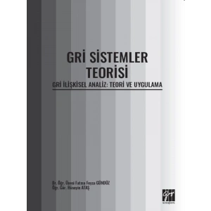 Gri Sistemler Teorisi - Gri İlişkisel Analiz: Teori ve Uygulama - Dr. Öğr. Üyesi Fatma Feyza GÜNDÜZ - Öğr. Gör. Hüseyin ATAŞ