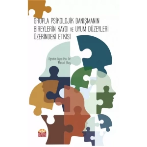 Grupla Psikolojik Danışmanın Bireylerin Kaygı ve Uyum Düzeyleri Üzerindeki Etkisi