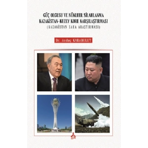 Güç Olgusu ve Nükleer Silahlanma Kazakistan Kuzey Kore Karşılaştırması ( Kazakistan Saha Araştırması )