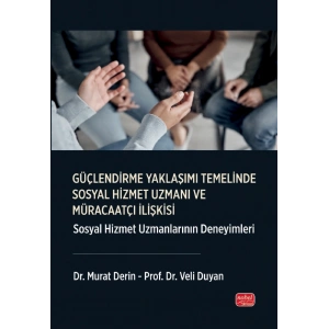 GÜÇLENDİRME YAKLAŞIMI TEMELİNDE SOSYAL HİZMET UZMANI VE MÜRACAATÇI İLİŞKİSİ - Sosyal Hizmet Uzmanlarının Deneyimleri