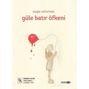 Güle Batır Öfkeni