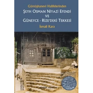 Gümüşhanevi Halifelerinden Şeyh Osman Niyazi Efendi ve Güneyce - Rize’deki Tekkesi
