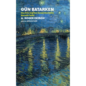 Gün Batarken - Geç Orta Çağdan Sanayi Devrimine Gecenin Tarihi