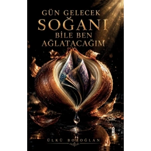 Gün Gelecek Soğanı Bile Ben Ağlatacağım