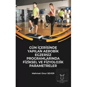 Gün İçerisinde Yapılan Aerobik Egzersiz Programlarında Fiziksel ve Fizyolojik Parametreler