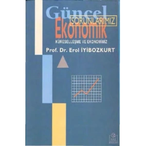 Güncel Ekonomik Sorunlarımız Küreselleşme ve Ekonomimiz