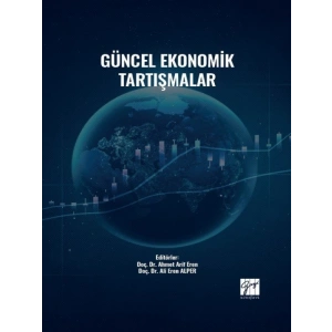 Güncel Ekonomik Tartışmalar - Doç. Dr. Ahmet Arif Eren - Doç. Dr. Ali Eren ALPER