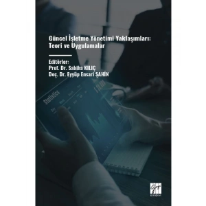Güncel İşletme Yönetimi Yaklaşımları: Teori ve Uygulamalar - Editörler Prof. Dr. Sabiha KILIÇ - Doç. Dr. Eyyüp Ensari ŞAHİN
