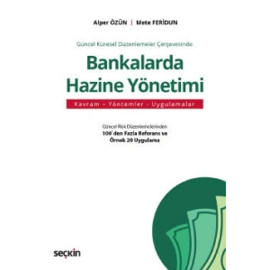 Güncel Küresel Düzenlemeler ÇerçevesindeBankalarda Hazine Yönetimi Kavram – Yöntemler – Uygulamalar
