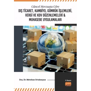 Güncel Mevzuata Göre Dış Ticaret, Kambiyo, Gümrük İşlemleri, Vergi ve KDV Düzenlemeleri & Muhasebe Uygulamaları