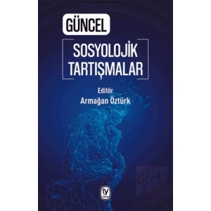 Güncel Sosyolojik Tartışmalar