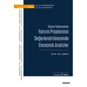Güncel YaklaşımlarlaYatırım Projelerinin Değerlendirilmesinde Ekonomik Analizler Kavram – Yapı – Uygulama
