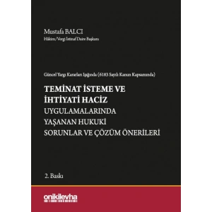 Güncel Yargı Kararları Işığında (6183 Sayılı Kanun Kapsamında) Teminat İsteme ve İhtiyati Haciz Uygulamalarında Yaşanan Hukuki S