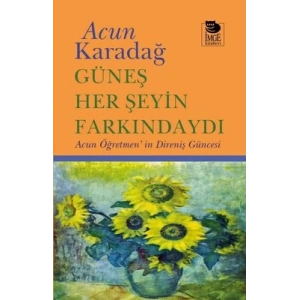 Güneş Her Şeyin Farkındaydı - Acun Öğretmenin Direniş Güncesi