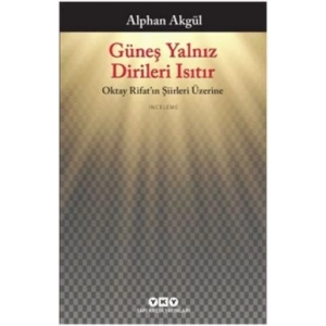 Güneş Yalnız Dirileri Isıtır-Oktay Rifat’ın Şiirleri Üzerine