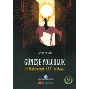 Güneşe Yolculuk - Hz. Muhammedin (S.A.V) Hayatı
