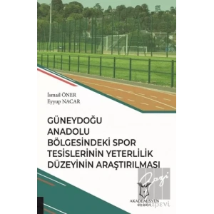 Güneydoğu Anadolu Bölgesindeki Spor Tesislerinin Yeterlilik Düzeyinin Araştırılması