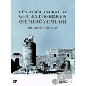 Güneydoğu Anadolu;da Geç Antik - Erken Ortaçağ Yapıları