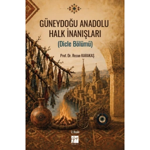 Güneydoğu Anadolu Halk İnanışları (Dicle Bölümü) - Doç. Dr. Rezan Karakaş