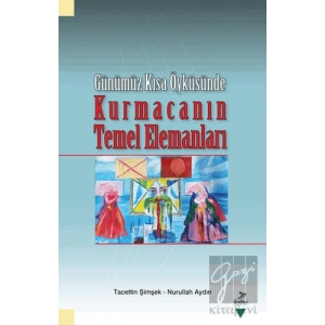 Günümüz Kısa Öyküsünde - Kurmacanın Temel Elemanları