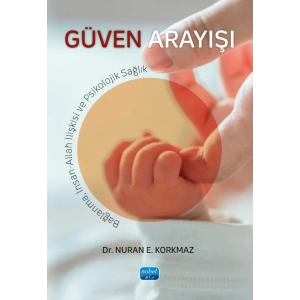 GÜVEN ARAYIŞI - Bağlanma, İnsan-Allah İlişkisi ve Psikolojik Sağlık